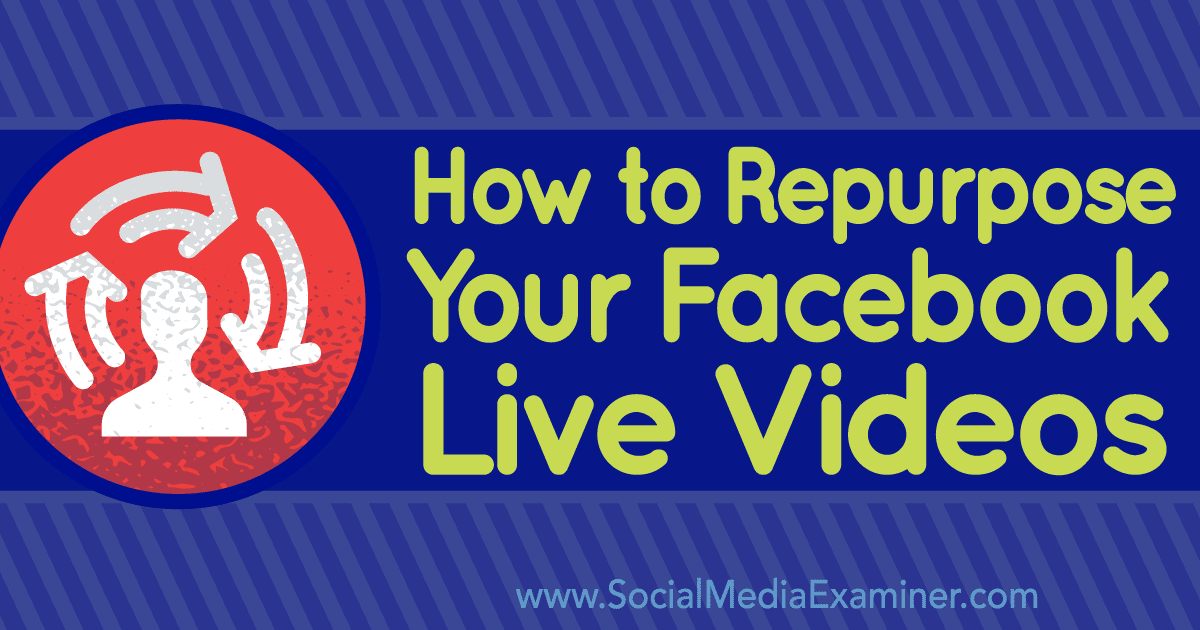 How to repurpose and optimize your Facebook Live videos after the broadcast is over