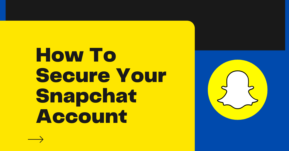 Secure Your Snapchat Account Tips to Prevent Hacking and Unauthorized Access